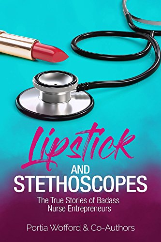 Lipstick and Stethoscopes: True Stories of Badass Nurse Entrepreneurs (English Edition)