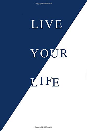 LIVE YOUR LIFE: 120 pages ,6 x 9 journal ,for writing .