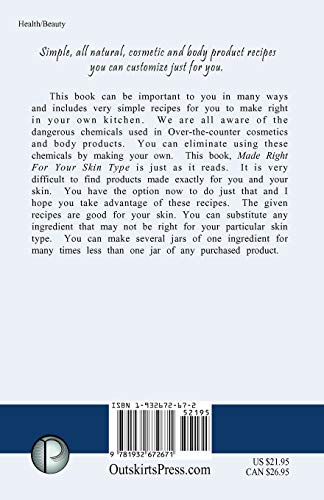Made Right For Your Skin Type: Simple, all natural, cosmetic and body product recipes you can customize just for you