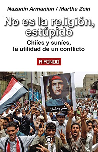 No es la religión, estúpido. Chiíes y suníes, la utilidad de un conflicto (A fondo nº 16)
