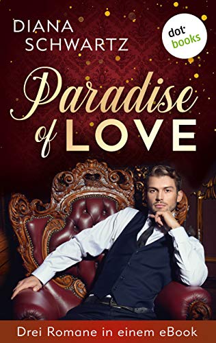 Paradise of Love: Drei Romane in einem eBook: "Clubschiff Aphrodite", "Verführerischer Fremder" und "Wild Passion" (German Edition)