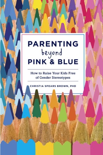 Parenting Beyond Pink & Blue: How to Raise Your Kids Free of Gender Stereotypes (English Edition)