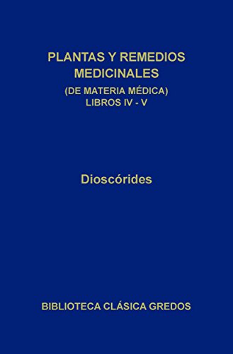 Plantas y remedios medicinales (de materia médica) Libros IV-V (Biblioteca Clásica Gredos nº 254)