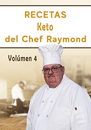 RECETAS Keto del Chef Raymond Vulúmen 4: En español, para adelgazar, quemar grasa y fácil para principiantes