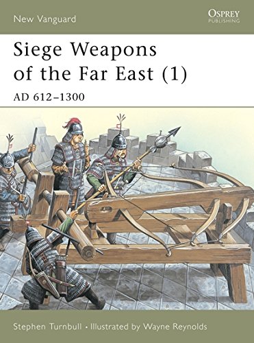 Siege Weapons of the Far East (1): AD 612-1300: AD 612-1300 v. 1 (New Vanguard)