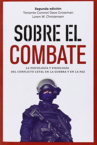 Sobre el combate: La psicología y fisiología del conflicto letal en la guerra (GENERAL)