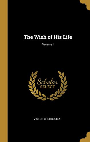 The Wish of His Life; Volume I