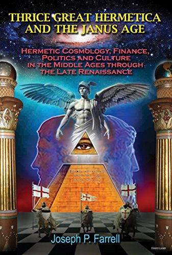 THRICE GREAT HERMETICA AND THE JANUS AGE: Hermetic Cosmology, Finance, Politics and Culture in the Middle Ages through the Late Renaissance (English Edition)