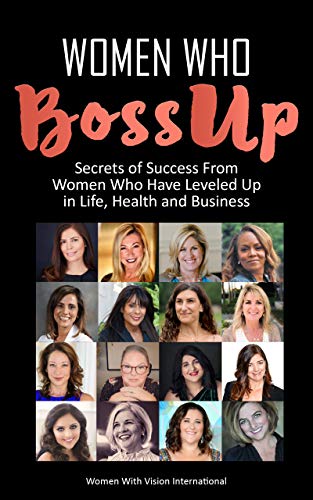 Women Who BossUp: Secrets of Success from Women Who Have Leveled Up In Life, Health and Business (English Edition)
