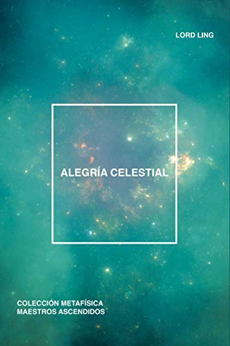 Alegría Celestial (Colección Metafísica Seres de Luz)