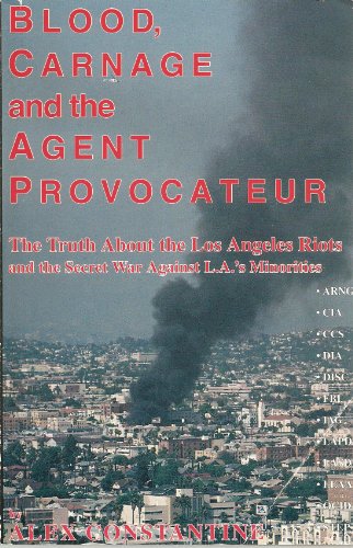 Blood, Carnage and the Agent Provocateur: Truth About the Los Angeles Riots and the Secret War Against L.A.'s Minorities