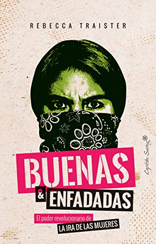 Buenas y enfadadas: El poder revolucionario de la ira de las mujeres (ENSAYO)