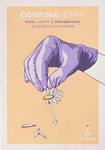 Confinaletras: 2020: cuando el Coronavirus secuestró la primavera