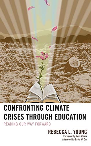 Confronting Climate Crises through Education: Reading Our Way Forward (Ecocritical Theory and Practice)