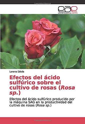 Efectos del ácido sulfúrico sobre el cultivo de rosas (Rosa sp.): Efectos del ácido sulfúrico producido por la máquina SAG en la productividad del cultivo de rosas (Rosa sp.)