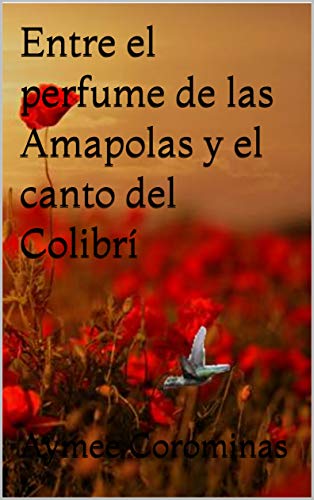 Entre el perfume de las Amapolas y el canto del Colibrí