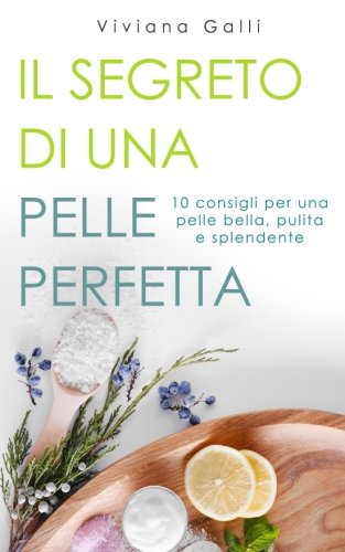 Il segreto di una pelle perfetta: 10 consigli per una pelle bella, pulita e splendente
