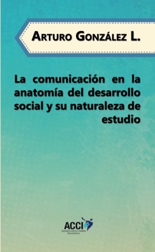 La comunicación en la anatomía del desarrollo social y su naturaleza de estudio