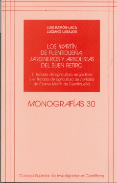 Los Martín de Fuentidueña, jardineros y arbolistas del Buen Retiro: El Tratado de agricultura de jardines y el Tratado de agricultura de hortaliza de Cosme Martín de Fuentidueña (Monografías)