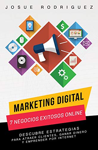 Marketing Digital: 7 Negocios Exitosos Online: Descubre estrategias para atraer clientes, ganar dinero y emprender por Internet (Libertad Financiera nº 1)
