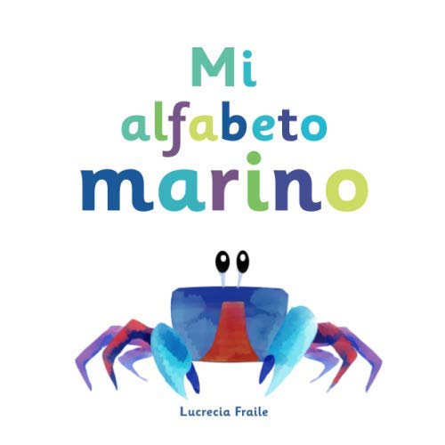 Mi alfabeto marino: Divertido alfabeto para niños pequeños, ilustrado con simpáticos animales marinos.