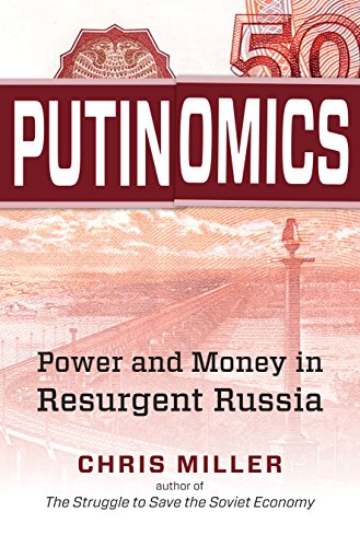 Miller, C: Putinomics: Power and Money in Resurgent Russia