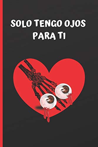 SOLO TENGO OJOS PARA TI: CUADERNO LINEADO 6" X 9". 120 Pgs. DIARIO, CUADERNO DE NOTAS, APUNTES O AGENDA. TE QUIERO. PAREJAS. SAN VALENTIN
