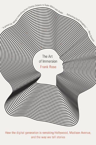 The Art of Immersion: How the Digital Generation Is Remaking Hollywood, Madison Avenue, and the Way We Tell Stories (English Edition)