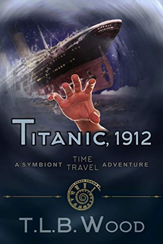 Titanic, 1912 (The Symbiont Time Travel Adventures Series, Book 5): Young Adult Time Travel Adventure (English Edition)
