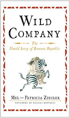Wild Company: The Untold Story of Banana Republic (English Edition)