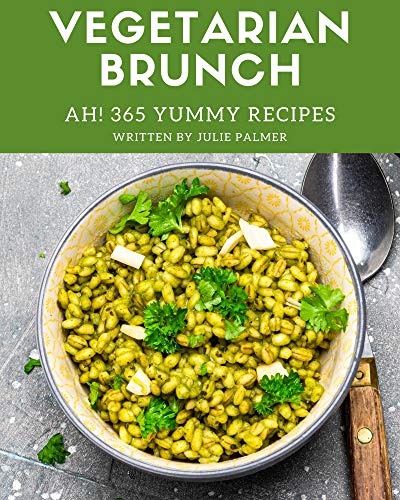 Ah! 365 Yummy Vegetarian Brunch Recipes: Discover Yummy Vegetarian Brunch Cookbook NOW! (English Edition)