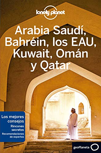 Arabia Saudí, Bahréin, los EAU, Kuwait, Omán y Qatar 2 (Lonely Planet-Guías de país)