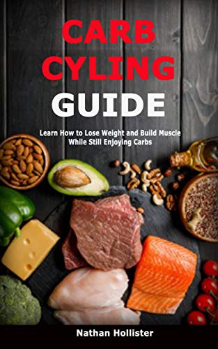 Carb Cycling Guide: Learn How to Lose Weight and Build Muscle While Still Enjoying Carbs (English Edition)