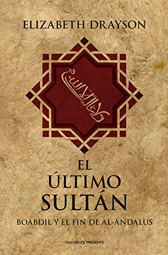El ltimo sultn: Boabdil y el fin de Al-Ándalus (HISTORIA)