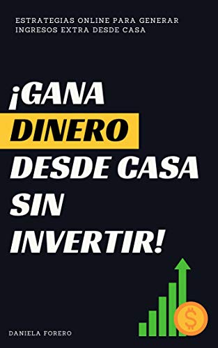 Gana dinero desde casa sin invertir: Más de 15 Estrategias online para generar ingresos extra desde casa