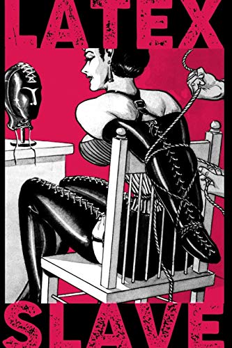 Latex Slave: Notebook (Journal, Diary, Planner) 120 Pages  6 X 9. Vintage BDSM Bondage lingerie for women kinky bound Submission. (DDLG kink)