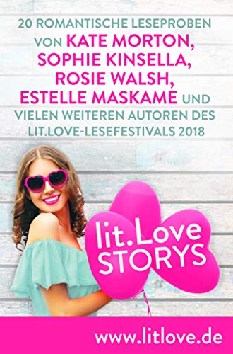 lit.Love.Stories: 20 romantische Leseproben von Kate Morton, Sophie Kinsella, Rosie Walsh, Estelle Maskame und vielen weiteren Autoren des lit.Love-Festivals 2018 (German Edition)