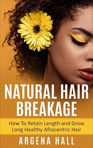 Natural Hair Breakage : How To Retain Length and Grow Long Healthy Afrocentric Hair (English Edition)