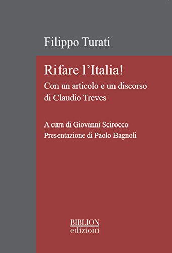 Rifare l'Italia! Con un articolo e un discorso di Claudio Treves. Ediz. critica (La biblioteca di Rivista storica del socialismo)