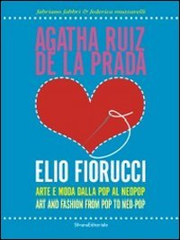 Agatha Ruiz de la Prada loves Elio Fiorucci. Arte e moda dalla pop al neopop. Ediz. italiana e inglese: Art and Fashion from Pop to Neo-Pop