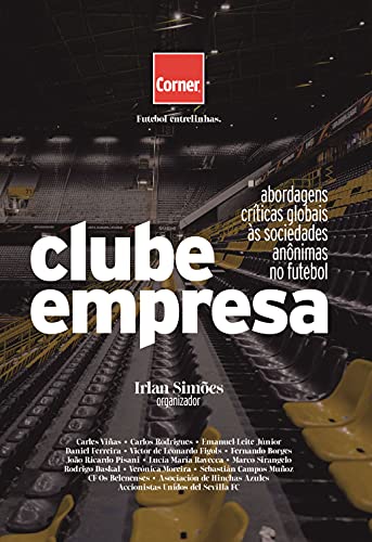 Clube Empresa: abordagens críticas globais às sociedades anônimas no futebol (Portuguese Edition)