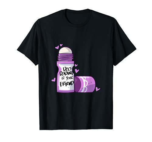 Desodorante es tu amigo Camiseta