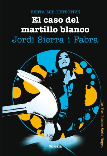 El caso del martillo blanco. Berta Mir 4. (Las Tres Edades / Serie Negra nº 9)