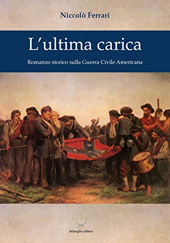 L'ultima carica. Romanzo storico sulla Guerra Civile Americana (Clio)