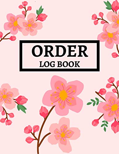 Order Log Book: Sales & Order Organizer for Small and Medium Business | Customer Order Tacker |It's Easier to Do Business with This Journal | Flowers Design