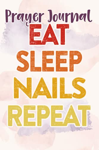 Prayer Journal Womens Eat Sleep Nails Repeat - Nail Technician Manicurist Meme: Faith Based Gifts,For Women, Dayspring Journals, Prayerful Planner, Devotional Calendar