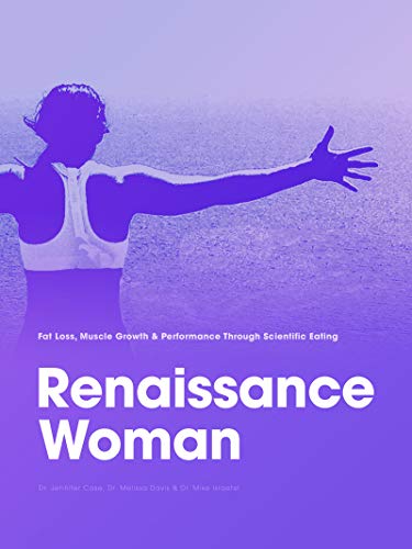 Renaissance Woman: Fat Loss, Muscle Growth & Performance Through Scientific Eating (Renaissance Periodization Book 7) (English Edition)