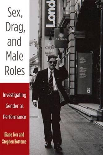 Sex, Drag, and Male Roles: Investigating Gender as Performance (Critical Performances)