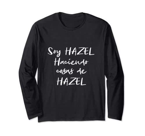 Soy Hazel Hacienda Cosas de Hazel Regalo Divertido Manga Larga