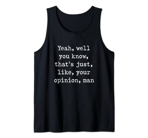 Yeah, well you know, that's just, like, your opinion, man Camiseta sin Mangas